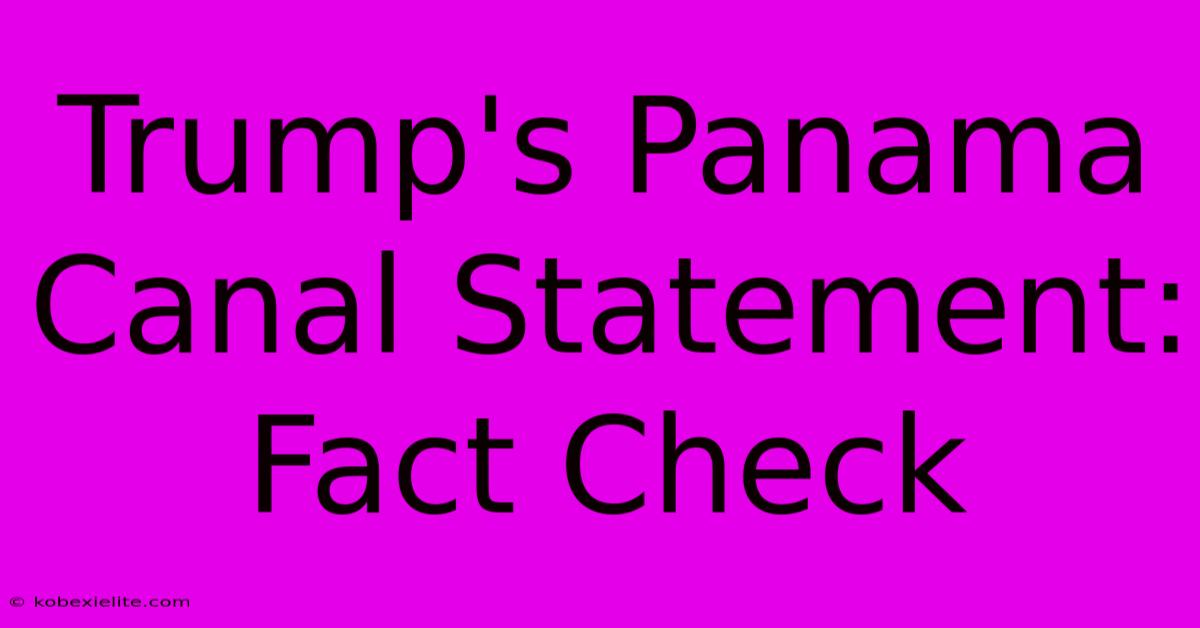 Trump's Panama Canal Statement: Fact Check