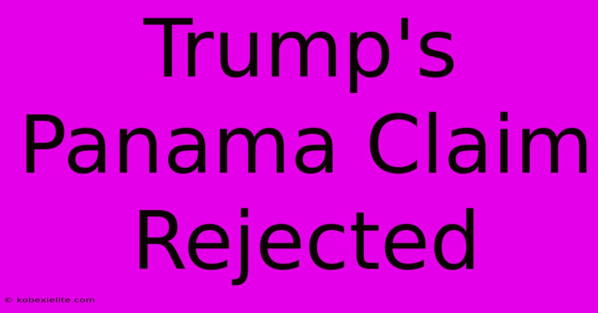 Trump's Panama Claim Rejected