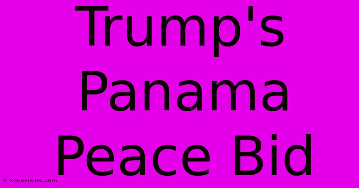 Trump's Panama Peace Bid