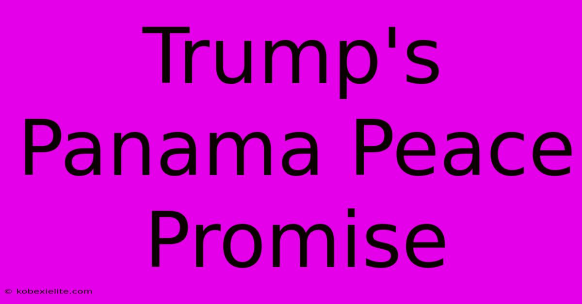 Trump's Panama Peace Promise