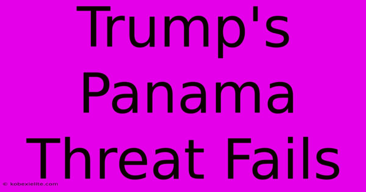 Trump's Panama Threat Fails