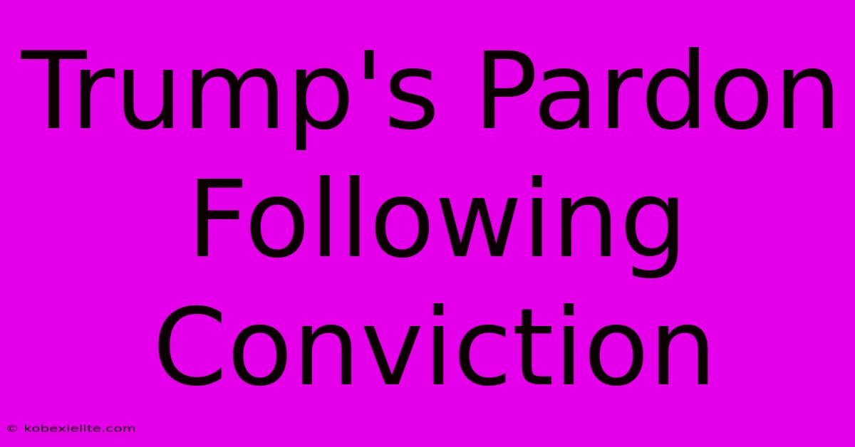 Trump's Pardon Following Conviction