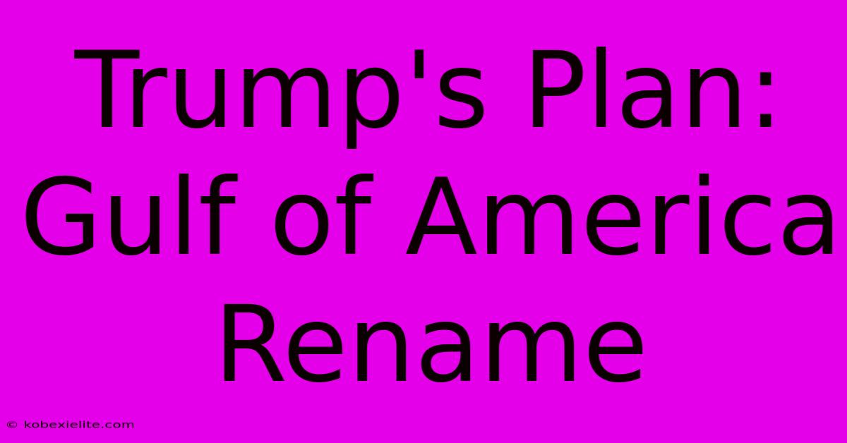 Trump's Plan: Gulf Of America Rename