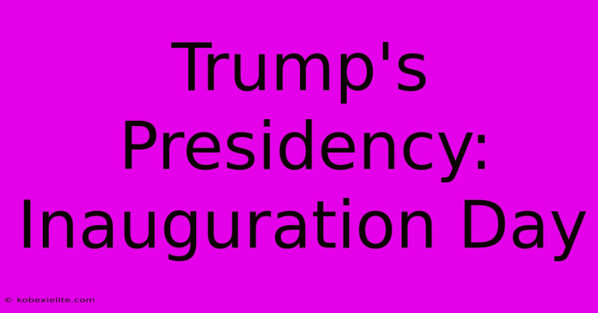 Trump's Presidency: Inauguration Day