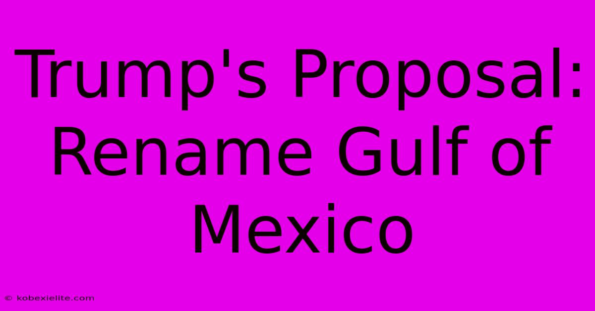 Trump's Proposal: Rename Gulf Of Mexico