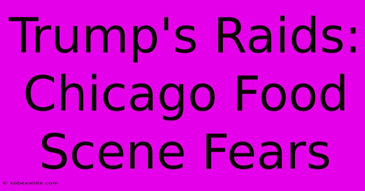 Trump's Raids: Chicago Food Scene Fears