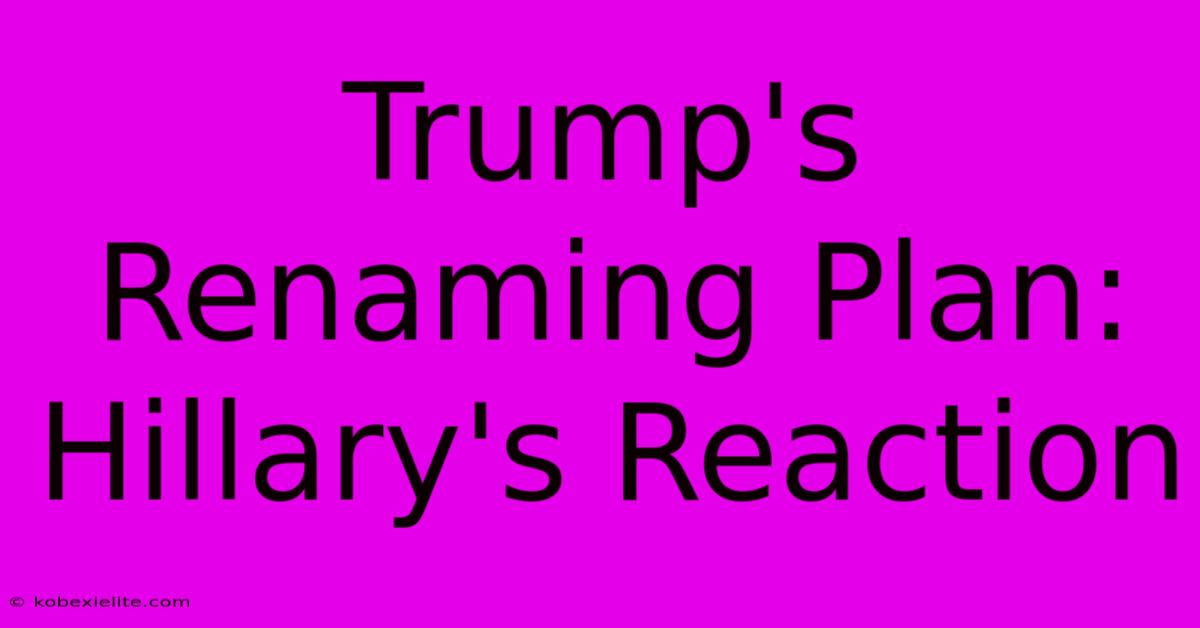 Trump's Renaming Plan: Hillary's Reaction