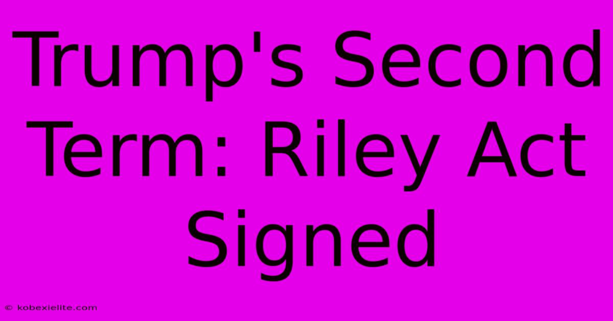 Trump's Second Term: Riley Act Signed