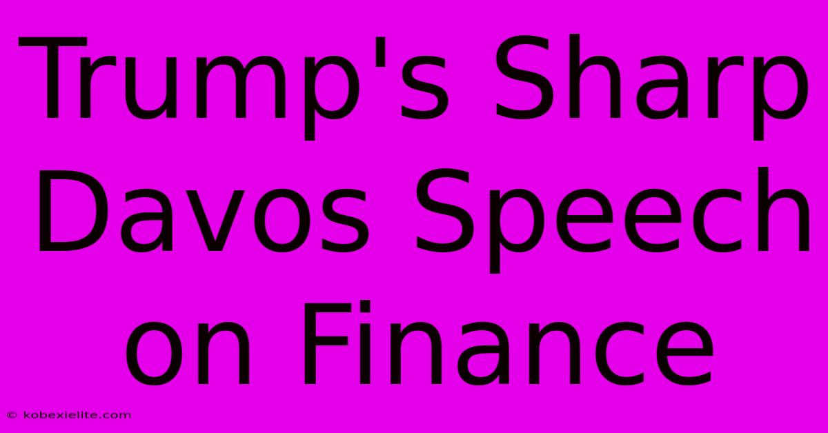 Trump's Sharp Davos Speech On Finance