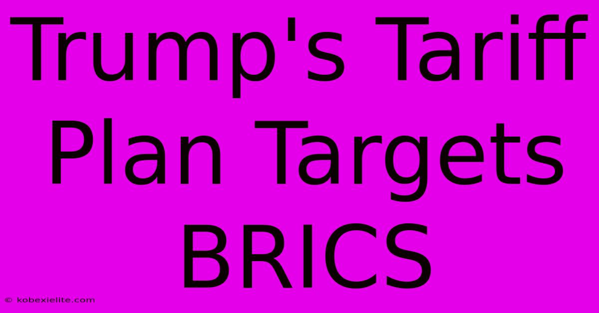 Trump's Tariff Plan Targets BRICS