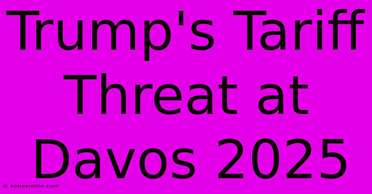 Trump's Tariff Threat At Davos 2025