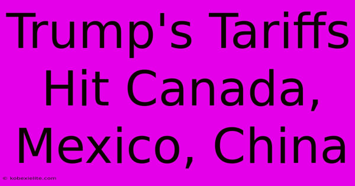 Trump's Tariffs Hit Canada, Mexico, China