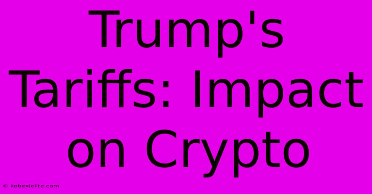 Trump's Tariffs: Impact On Crypto