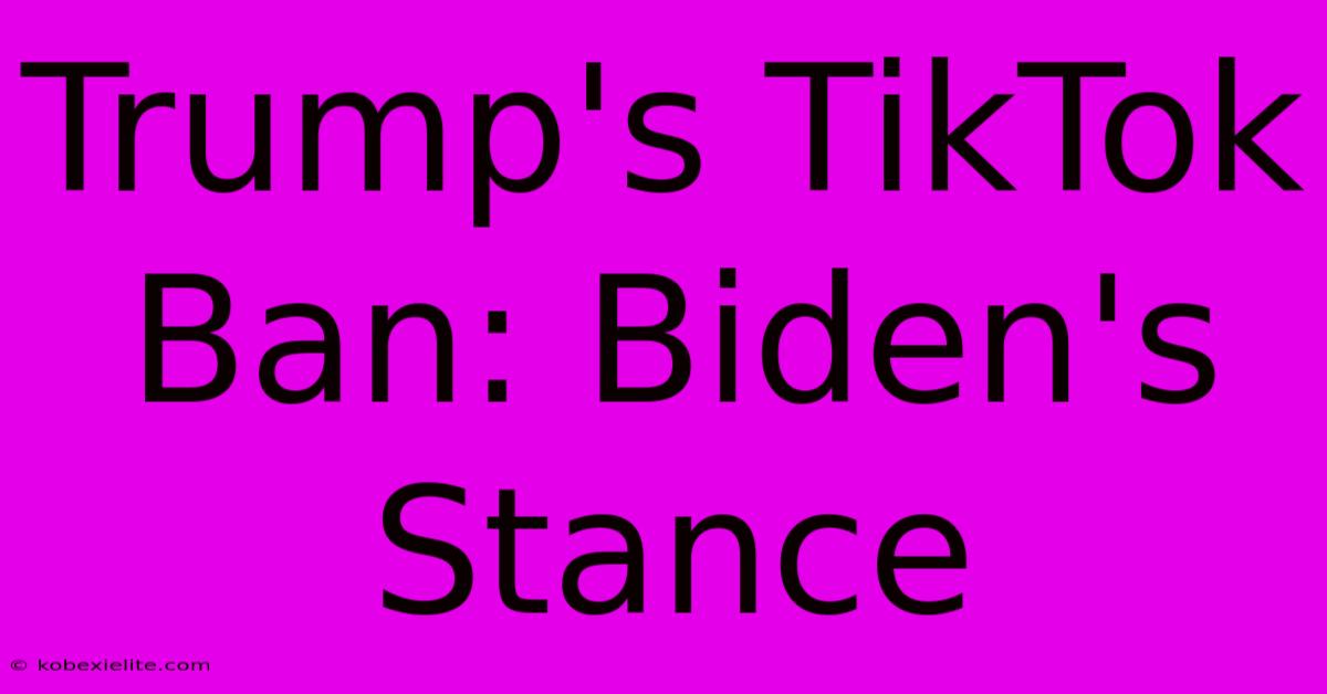 Trump's TikTok Ban: Biden's Stance