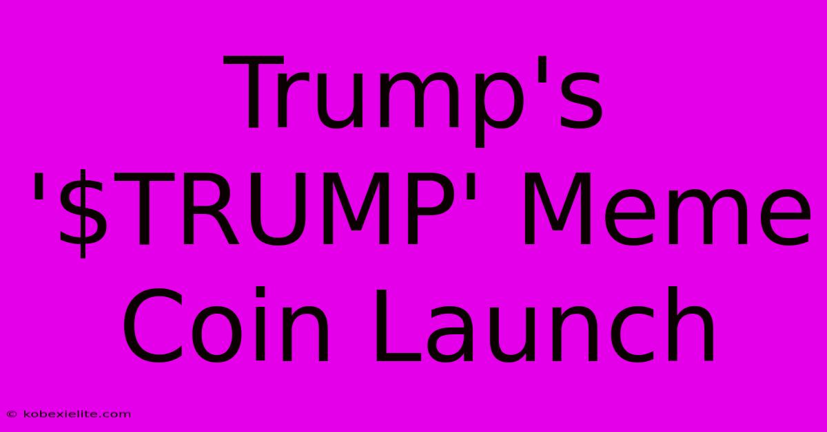 Trump's '$TRUMP' Meme Coin Launch