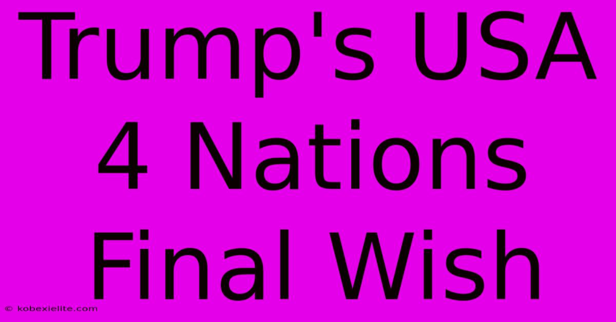 Trump's USA 4 Nations Final Wish