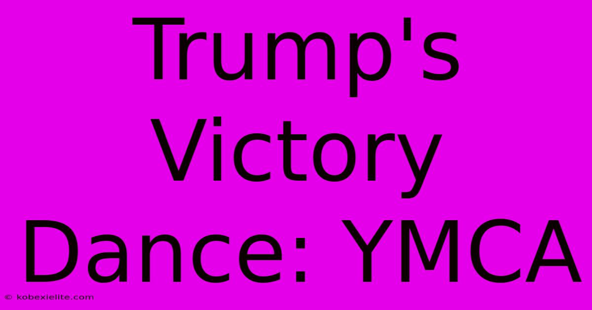 Trump's Victory Dance: YMCA