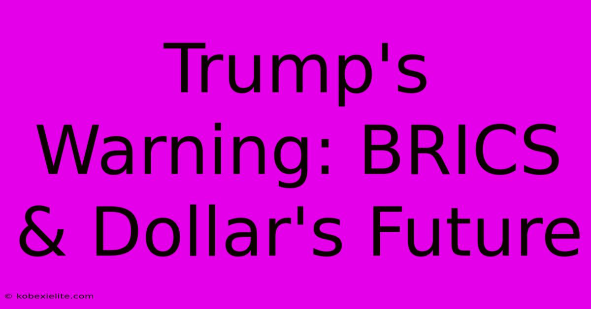 Trump's Warning: BRICS & Dollar's Future