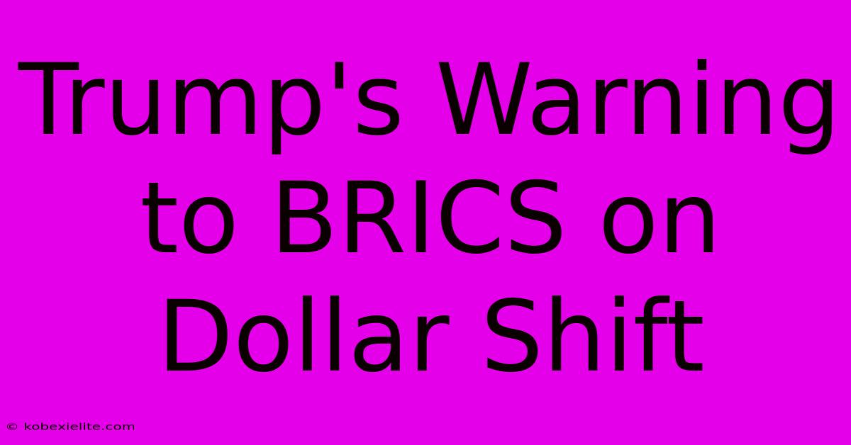 Trump's Warning To BRICS On Dollar Shift