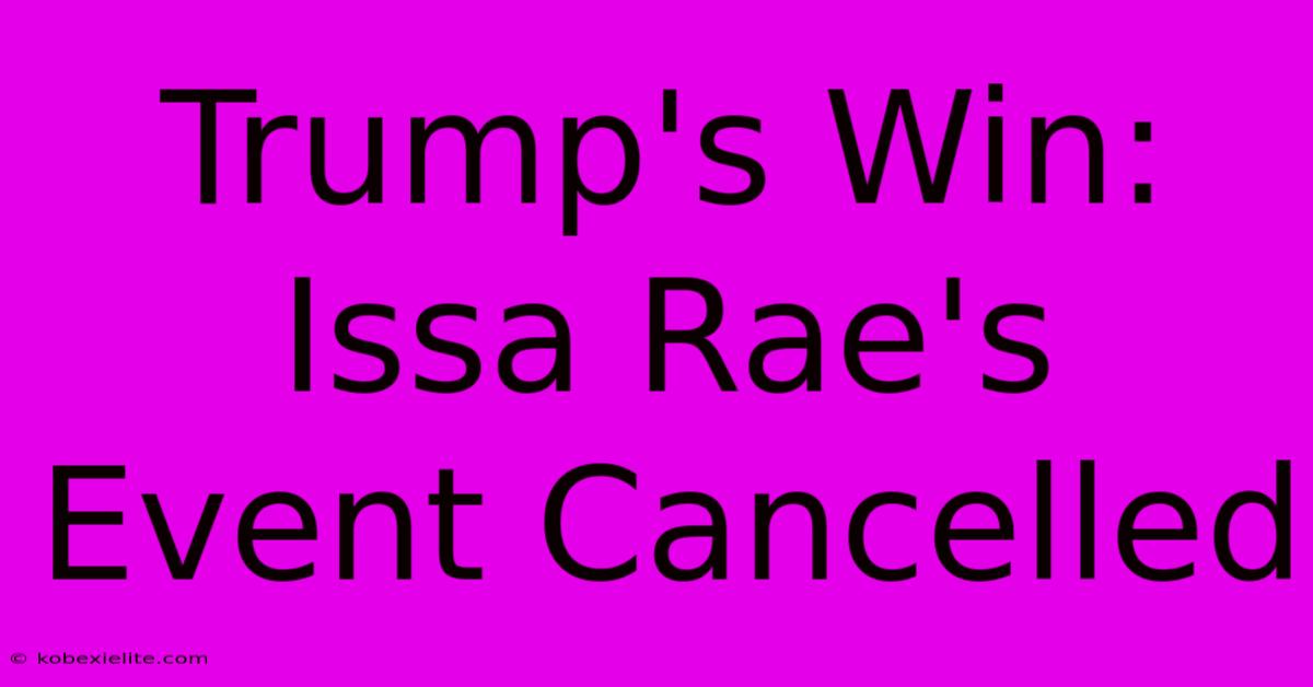 Trump's Win: Issa Rae's Event Cancelled