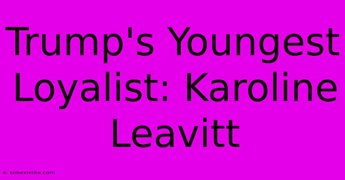 Trump's Youngest Loyalist: Karoline Leavitt