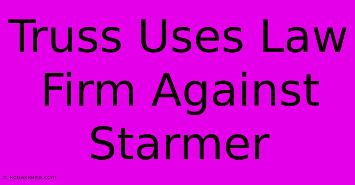 Truss Uses Law Firm Against Starmer