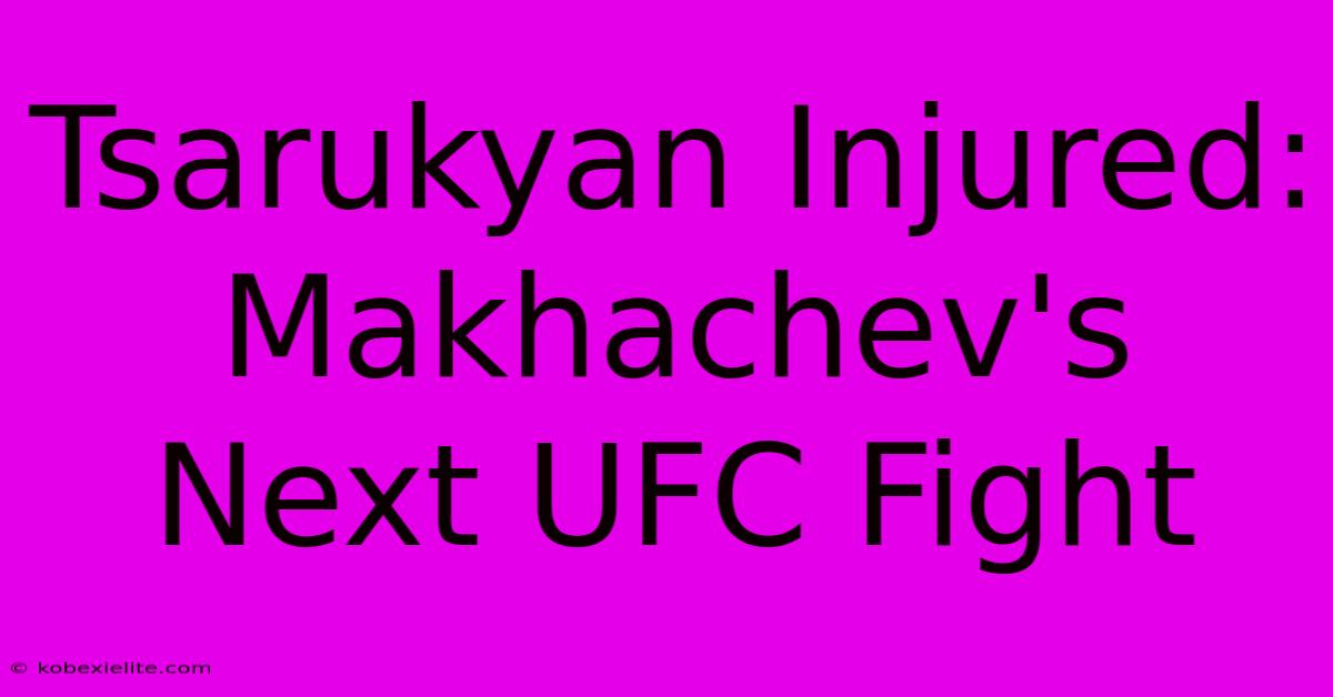 Tsarukyan Injured: Makhachev's Next UFC Fight