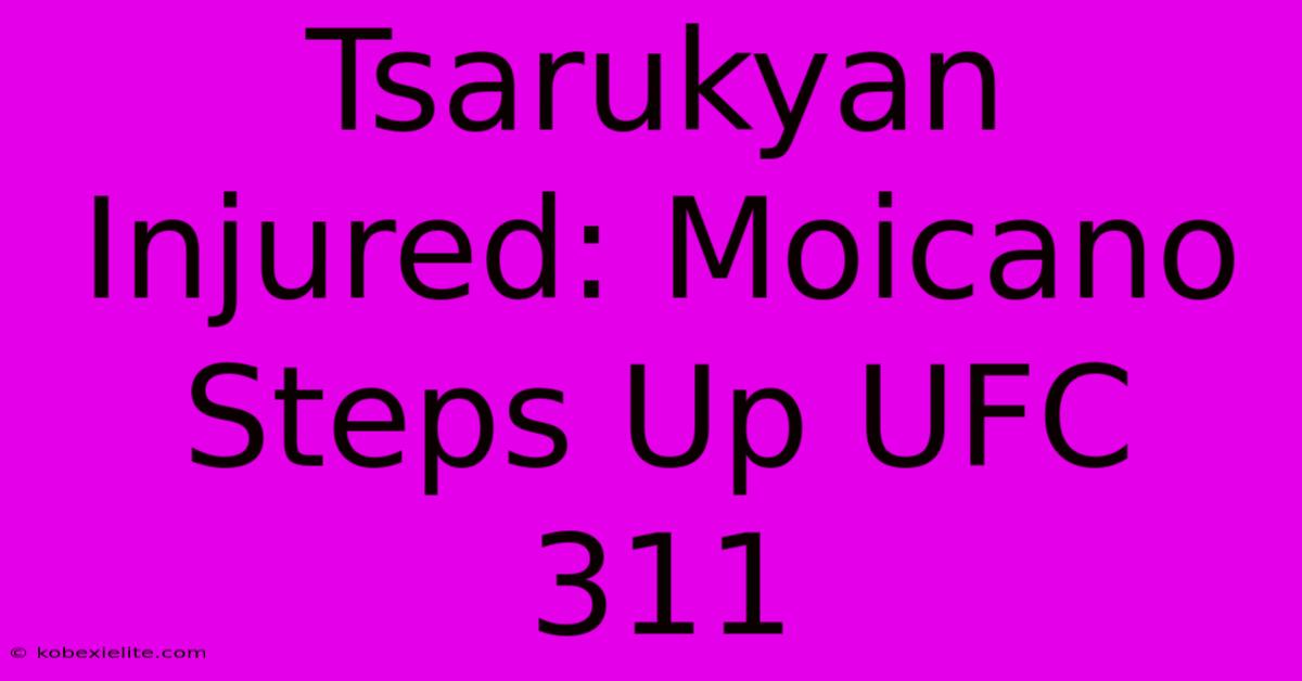 Tsarukyan Injured: Moicano Steps Up UFC 311