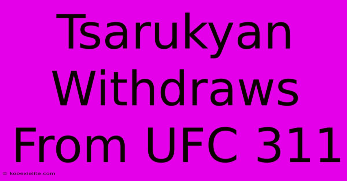 Tsarukyan Withdraws From UFC 311