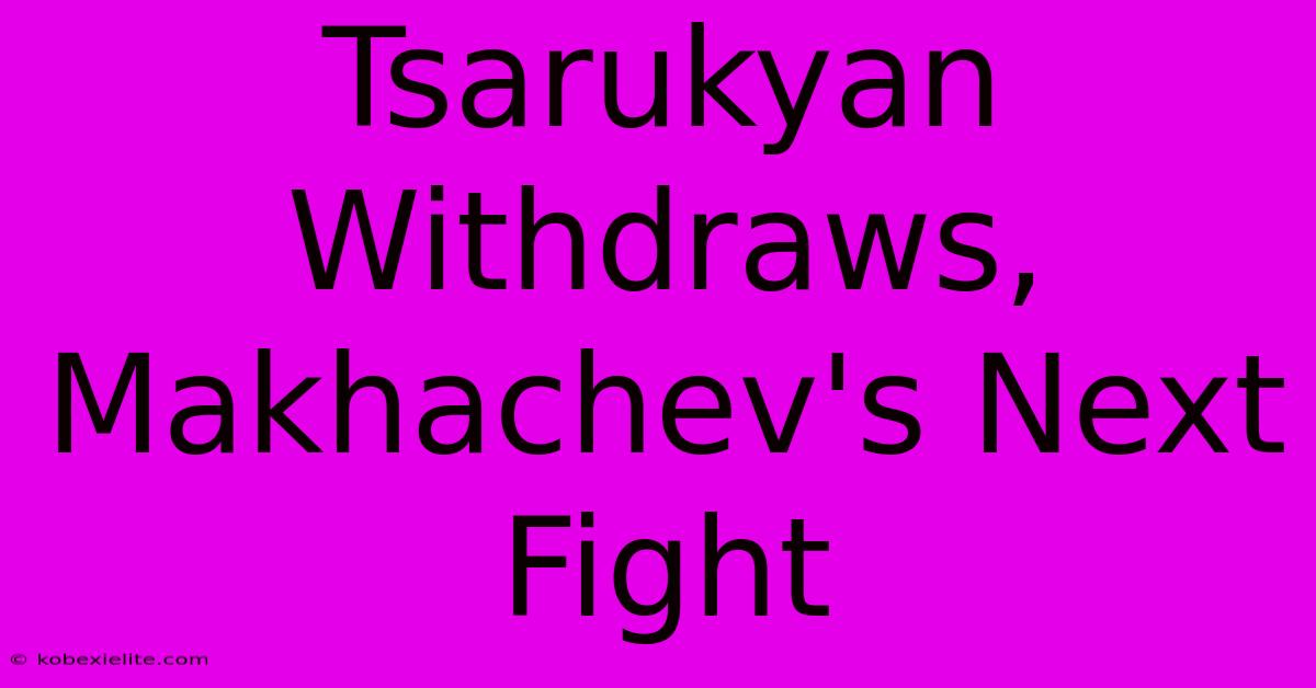 Tsarukyan Withdraws, Makhachev's Next Fight