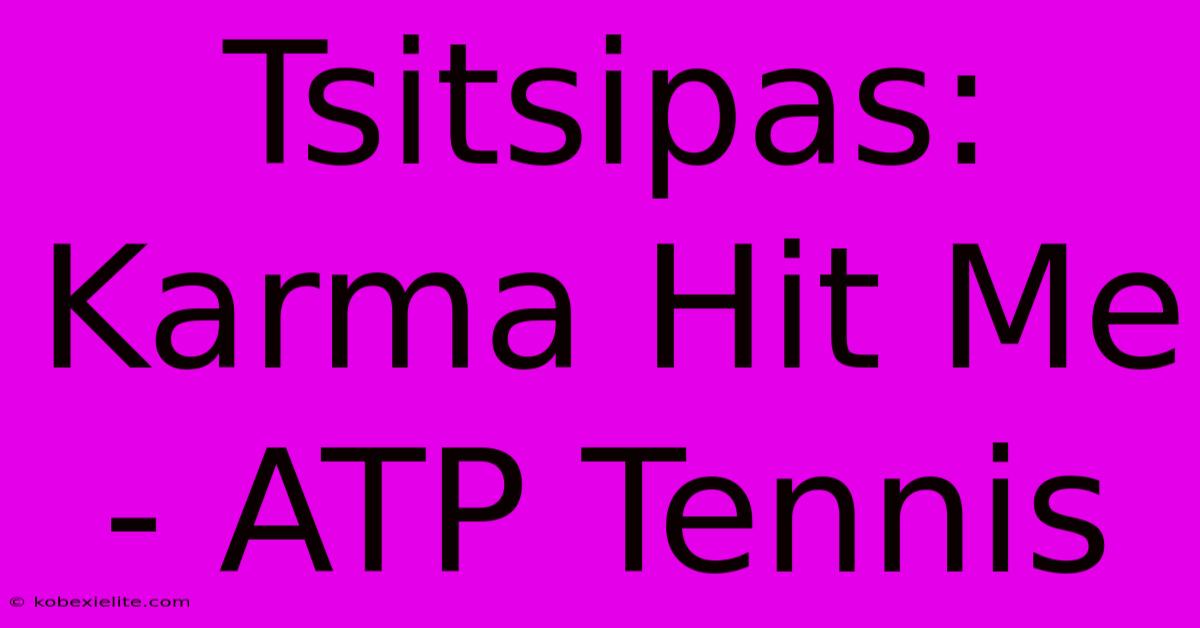 Tsitsipas: Karma Hit Me - ATP Tennis