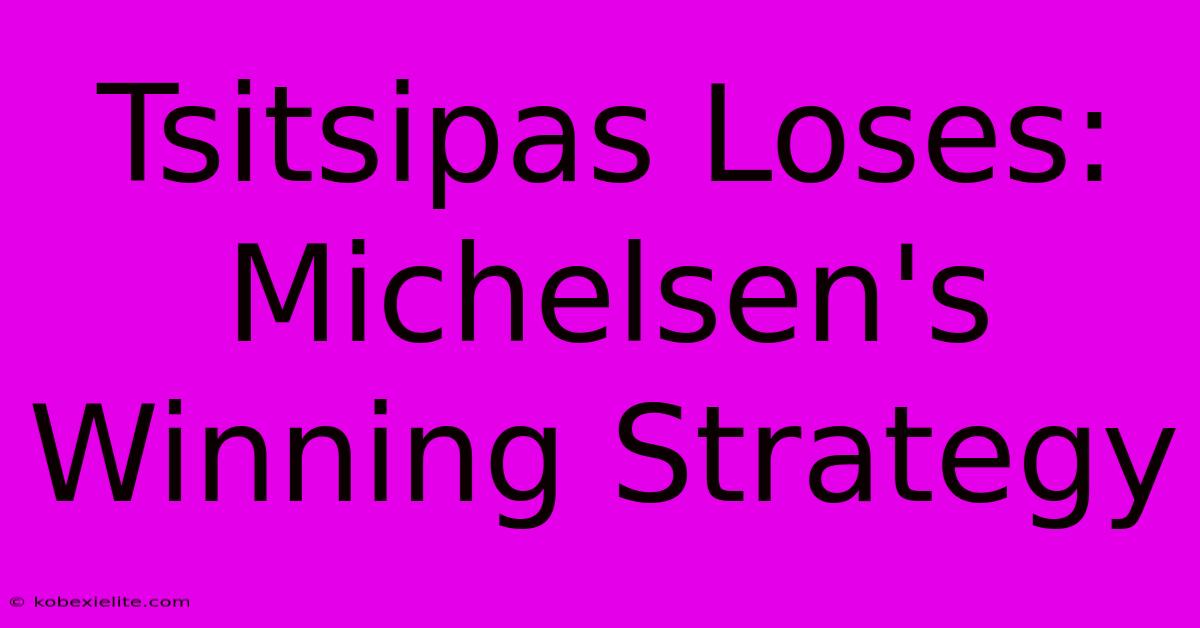 Tsitsipas Loses: Michelsen's Winning Strategy