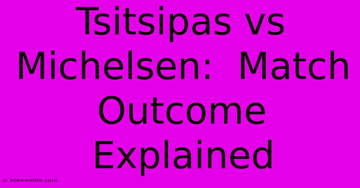 Tsitsipas Vs Michelsen:  Match Outcome Explained