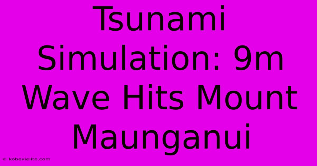 Tsunami Simulation: 9m Wave Hits Mount Maunganui Tsunami Simulation: 9m Wave Hits Mount Maunganui