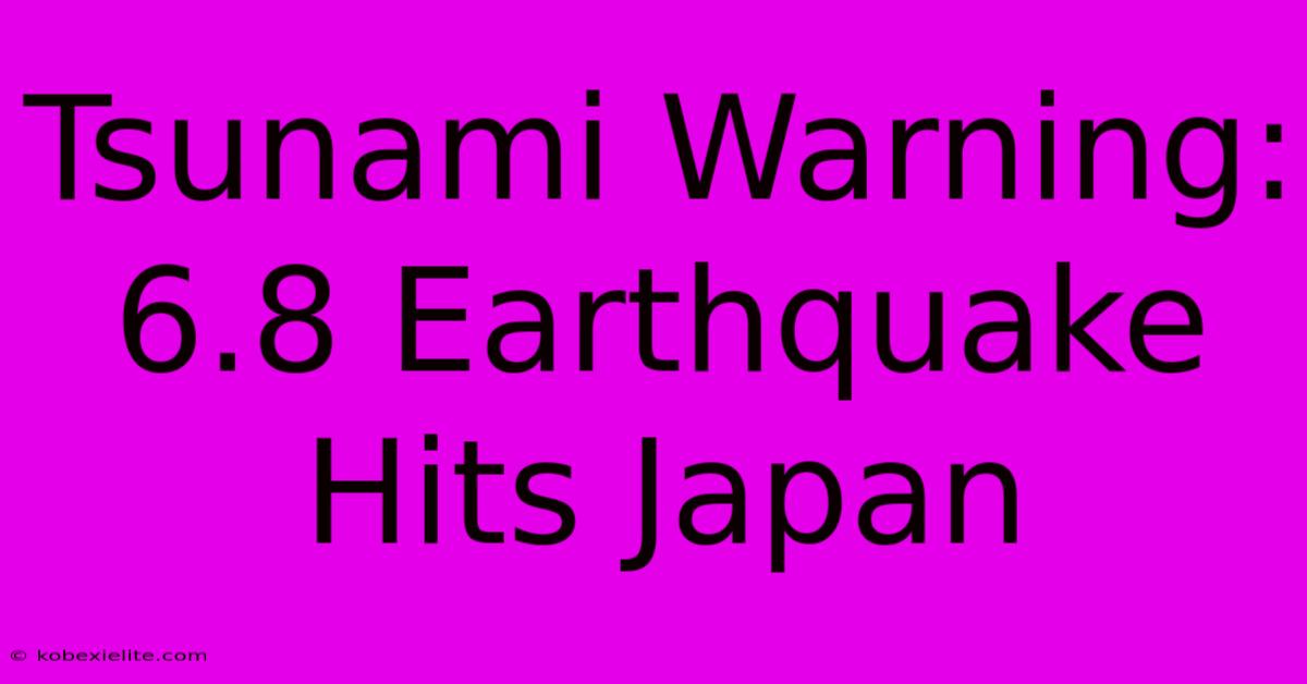 Tsunami Warning: 6.8 Earthquake Hits Japan