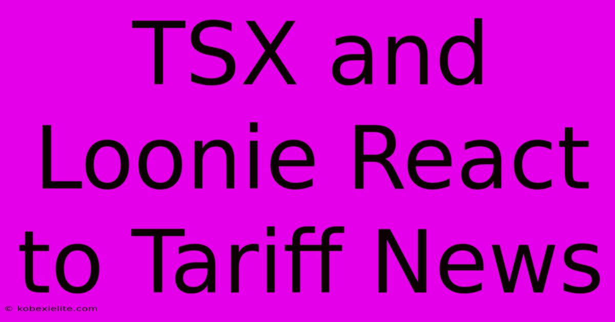 TSX And Loonie React To Tariff News