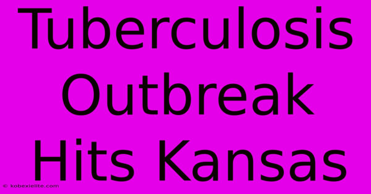 Tuberculosis Outbreak Hits Kansas