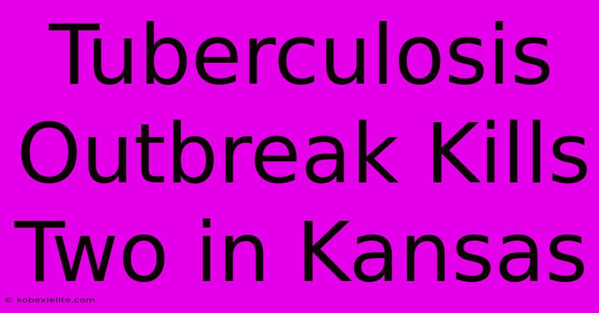 Tuberculosis Outbreak Kills Two In Kansas