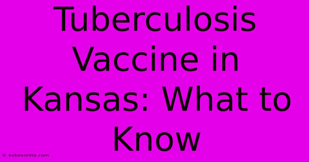 Tuberculosis Vaccine In Kansas: What To Know