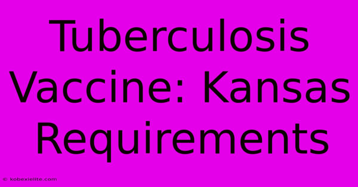 Tuberculosis Vaccine: Kansas Requirements