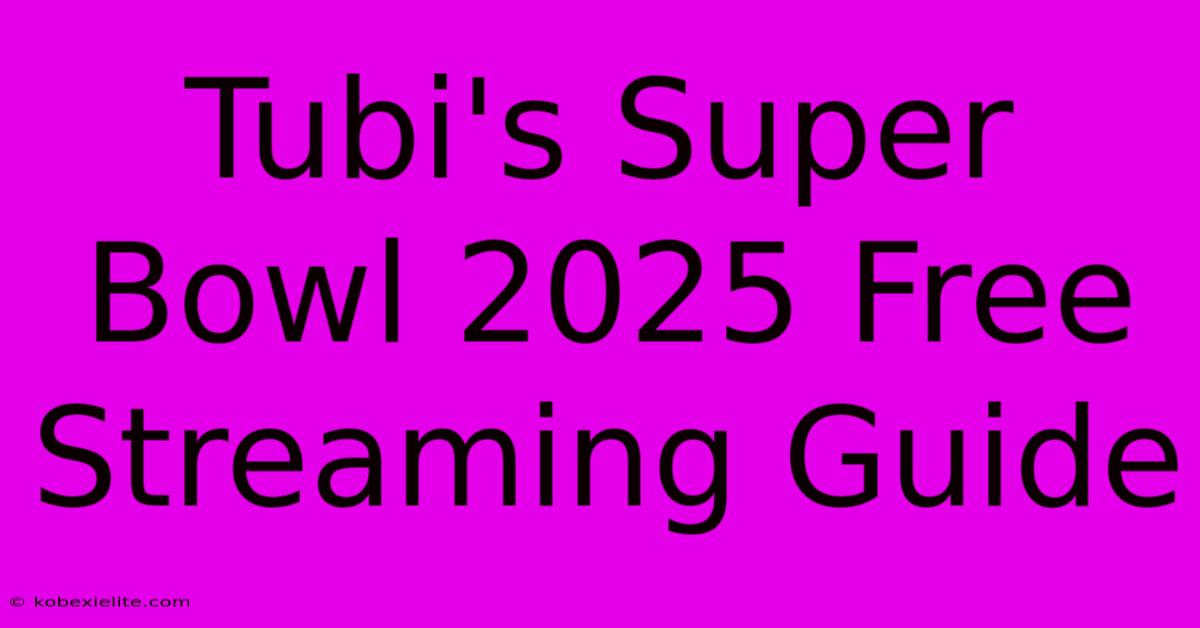 Tubi's Super Bowl 2025 Free Streaming Guide