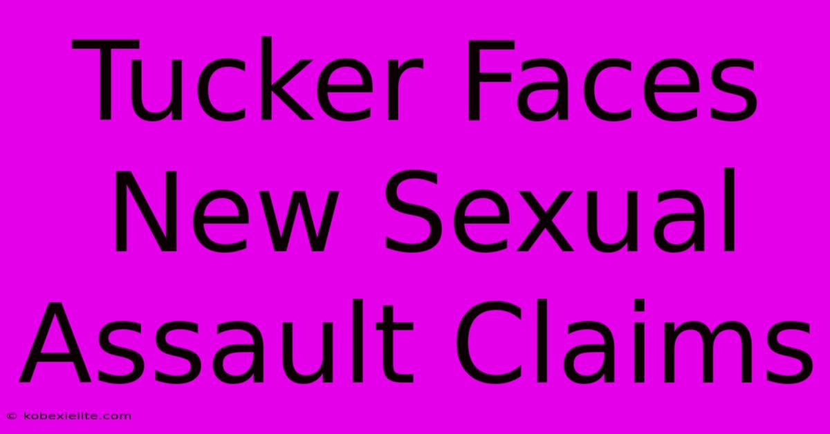 Tucker Faces New Sexual Assault Claims