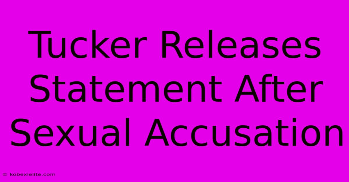 Tucker Releases Statement After Sexual Accusation