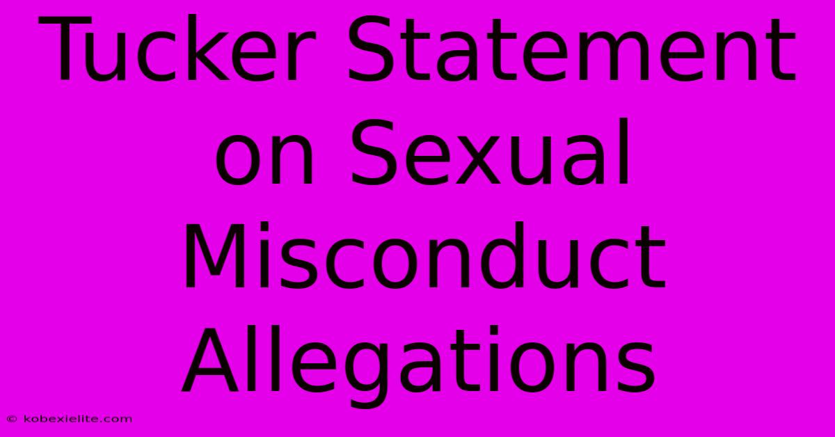 Tucker Statement On Sexual Misconduct Allegations