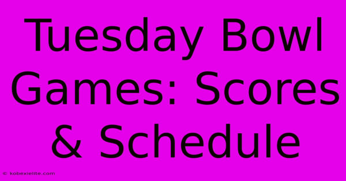 Tuesday Bowl Games: Scores & Schedule