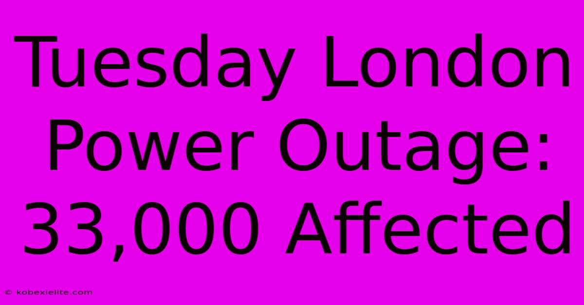 Tuesday London Power Outage: 33,000 Affected