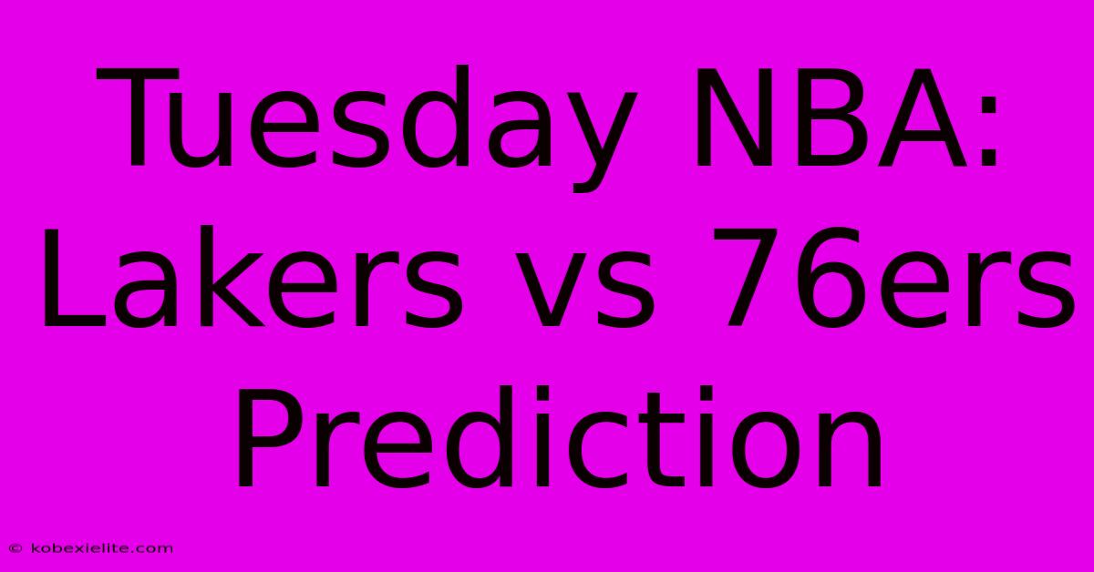 Tuesday NBA: Lakers Vs 76ers Prediction