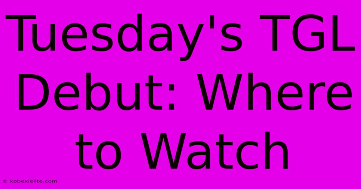 Tuesday's TGL Debut: Where To Watch