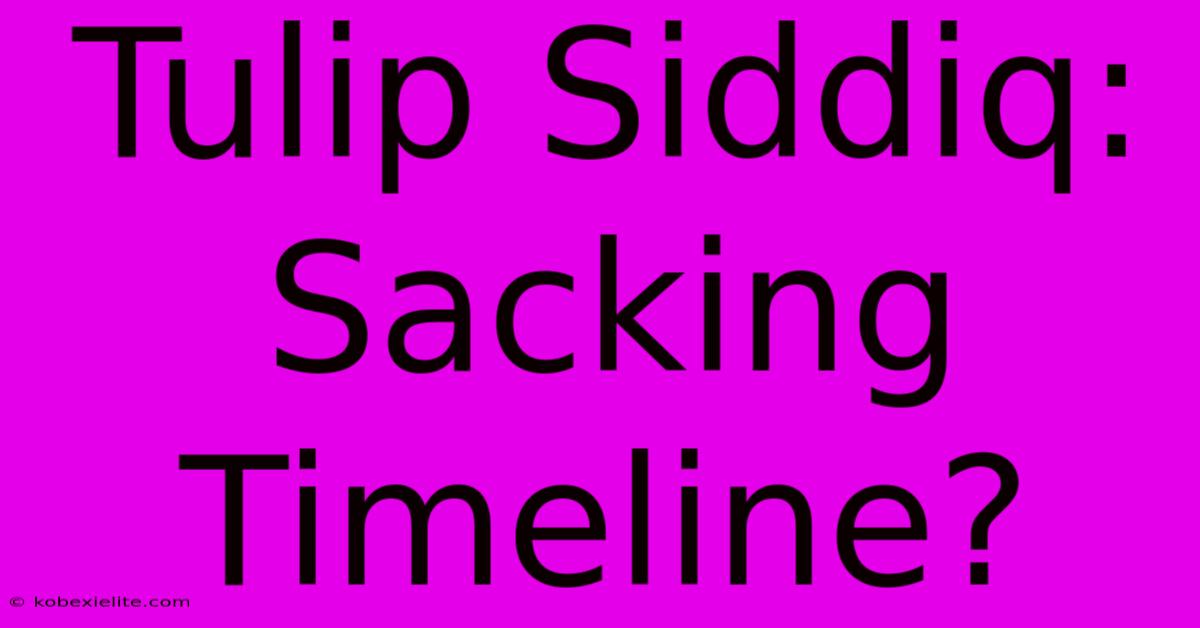 Tulip Siddiq: Sacking Timeline?