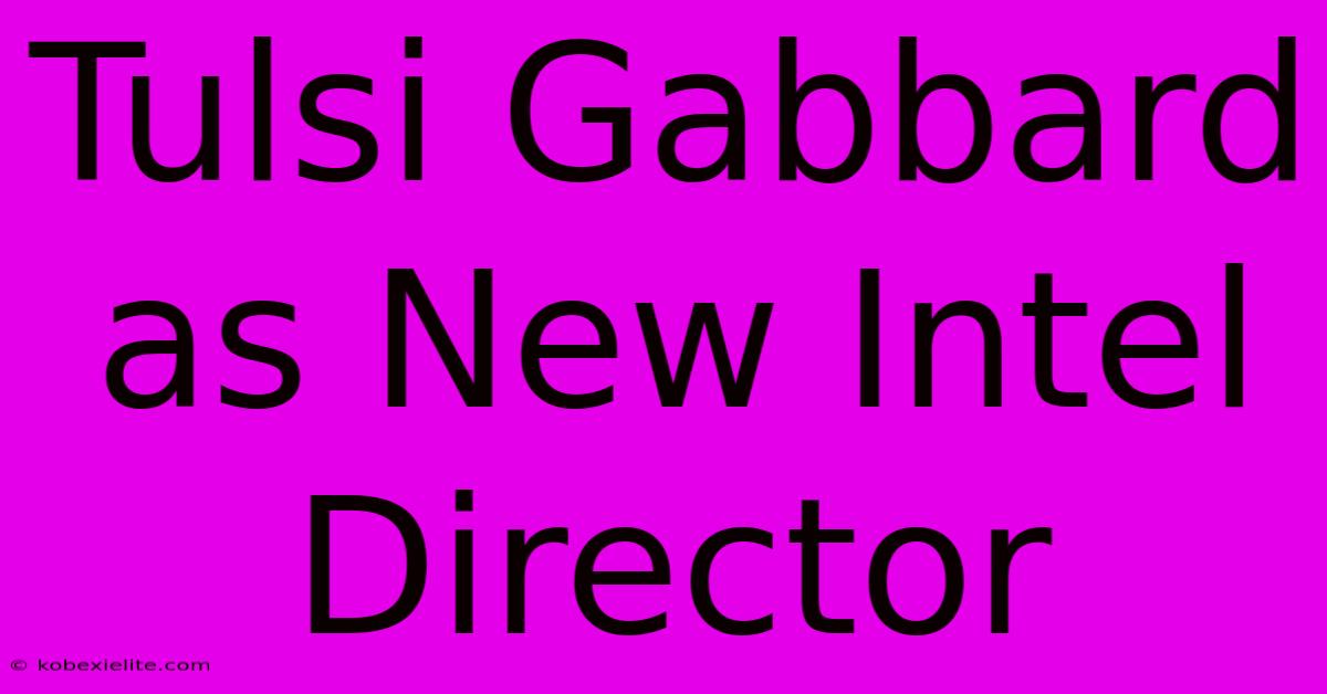 Tulsi Gabbard As New Intel Director